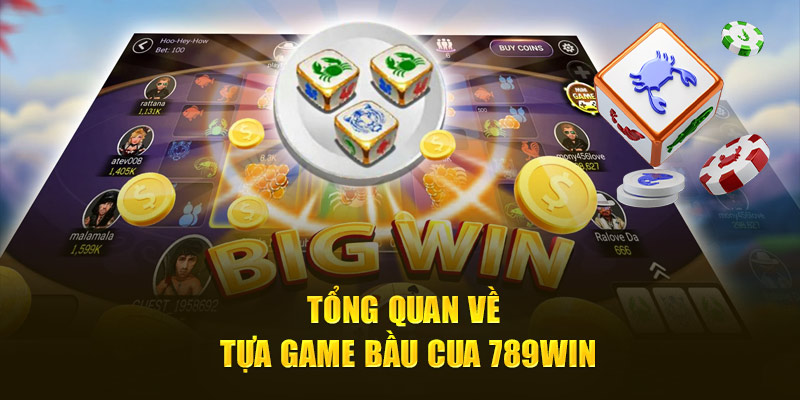 tong-quan-ve-tua-game-bau-cua-789win